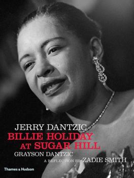 Hardcover Jerry Dantzic: Billie Holiday at Sugar Hill: With a Reflection by Zadie Smith Book