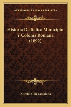 Paperback Historia De Italica Municipio Y Colonia Romana (1892) [Spanish] Book
