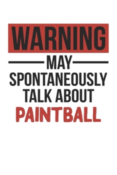 Warning May Spontaneously Talk About PAINTBALL Notebook PAINTBALL Lovers OBSESSION Notebook A beautiful: Lined Notebook / Journal Gift, , 120 Pages, 6 ... Hobby , PAINTBALL Lover, Personalized Journa