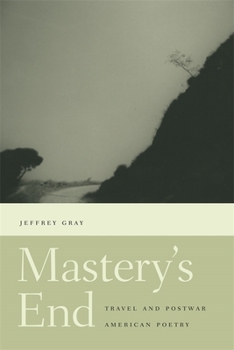 Hardcover Mastery's End: Travel and Postwar American Poetry Book