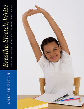 Paperback Breathe, Stretch, Write: Learning to Write with Everything You've Got Book