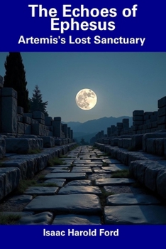 The Echoes of Ephesus: Artemis's Lost Sanctuary