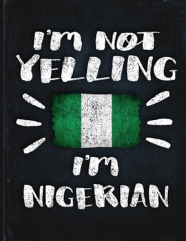 I'm Not Yelling I'm Nigerian: Funny Sarcastic Personalized Gift for Coworker Friend from Nigeria  Planner Daily Weekly Monthly Undated Calendar Organizer Journal