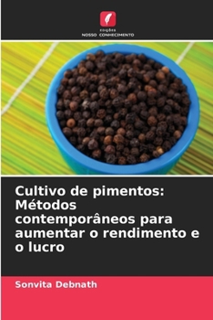 Cultivo de pimentos: Métodos contemporâneos para aumentar o rendimento e o lucro (Portuguese Edition)