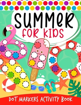 Paperback Summer Dot Markers Activity Book: A Kids Day At The Beach, Summer Vocabulary Vacation Beach Theme Do A Dot Coloring Book Art For Kids Book