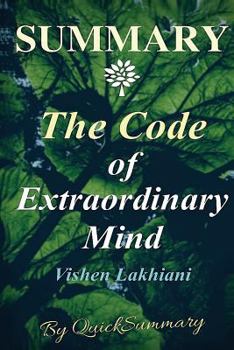 Paperback Summary - The Code of Extraordinary Mind: By Vishen Lakhiani - 10 Unconventional Laws to Redefine Your Life and Succeed On Your Own Terms Book