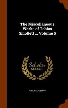 Hardcover The Miscellaneous Works of Tobias Smollett ... Volume 5 Book