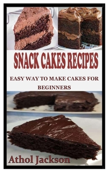 Paperback Snacks Cake Recipes: Easy way to make cakes for beginners Book