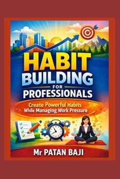 Paperback Habit Building for Professionals: Create Powerful Habits While Managing Work Pressure Book