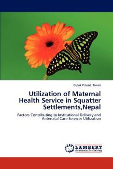Paperback Utilization of Maternal Health Service in Squatter Settlements, Nepal Book