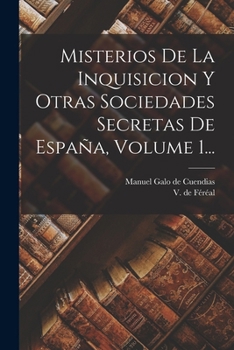 Paperback Misterios De La Inquisicion Y Otras Sociedades Secretas De España, Volume 1... [Spanish] Book