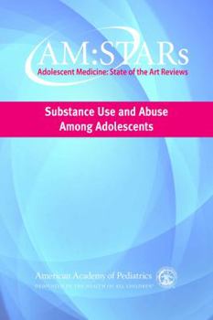 Paperback Am: Stars Substance Use and Abuse Among Adolescents, Volume 25: Adolescent Medicine State of the Art Reviews, Volume 25, No. 1 Book