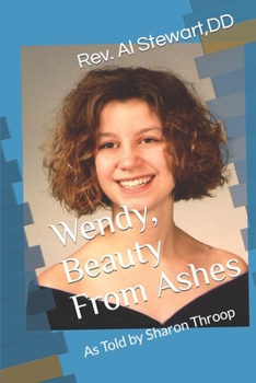 Paperback Wendy Beauty From Ashes: As Told by Sharon Throop Book