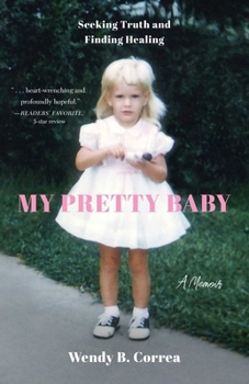 My Pretty Baby: Seeking Truth and Finding Healing?A Memoir