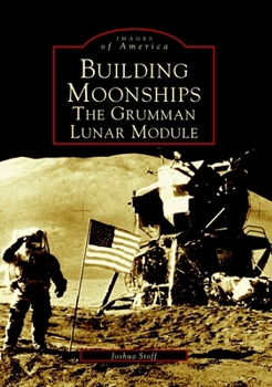 Building Moonships: The Grumman Lunar Module - Book  of the Images of America: New York