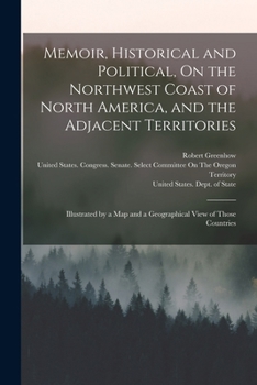 Paperback Memoir, Historical and Political, On the Northwest Coast of North America, and the Adjacent Territories: Illustrated by a Map and a Geographical View Book