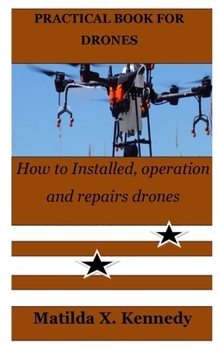 Paperback Practical Book for Drones: How to Installed, operation and repairs drones Book