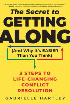 Hardcover The Secret to Getting Along (and Why It's Easier Than You Think): 3 Steps to Life-Changing Conflict Resolution Book