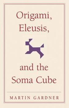 Paperback Origami, Eleusis, and the Soma Cube : Martin Gardner's Mathematical Diversions Book