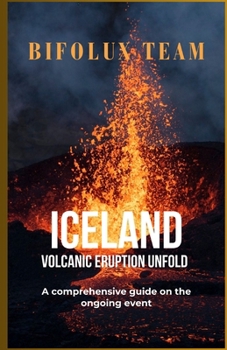 Paperback Iceland Volcanic Eruption Unfold: A comprehensive guide on the ongoing event Book