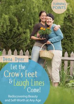 Paperback Let the Crow's Feet & Laugh Lines Come!: Rediscovering Beauty and Self-Worth at Any Age Book