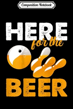 Paperback Composition Notebook: Here for the Beer Bowling Gift for Bowlers Journal/Notebook Blank Lined Ruled 6x9 100 Pages Book
