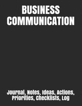 Paperback Business Communication: Journal, Notes, Ideas, Actions, Priorities, Checklists, Log Book