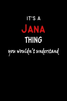 It's a  Jana  Thing You Wouldn't Understandl: Jana First Name Personalized Journal 6x9 Notebook, Wide Ruled (Lined) blank pages, Funny Cover for Girls and Women, Red White Text on Black