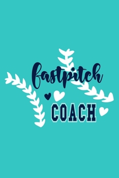 Paperback Fastpitch Coach: Blank Lined Notebook Journal: Gift For Fastpitch Softball Coach Dad Mom Brother Father Son Husband Grandpa 6x9 110 Bla Book