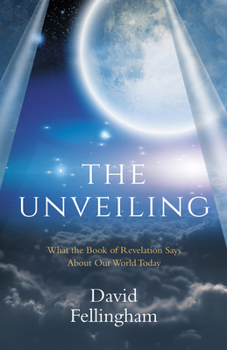 Paperback The Unveiling: What the Book of Revelation Says about Our World Today Book