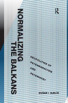 Paperback Normalizing the Balkans: Geopolitics of Psychoanalysis and Psychiatry Book