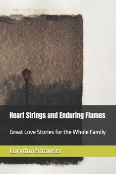 Heart Strings and Enduring Flames: Great Love Stories for the Whole Family