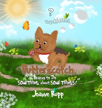 Hardcover Butterscotch Learns to Do "SOMETHING about SOME THINGS!" Book