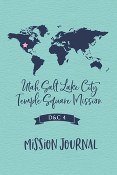 Mission Journal - Utah Salt Lake City Temple Square Mission: Doctrine and Covenants 4, 6"x9" Journal, No Prompt, Lined Blank Notebook, Mission Prep Journal