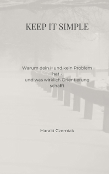 Paperback Keep it simple: warum dein Hund kein Problem hat - und was wirklich Orientierung schafft [German] Book