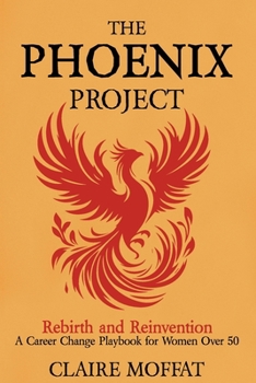 Paperback The Phoenix Project: A Career Change Playbook for Women Over 50 Book