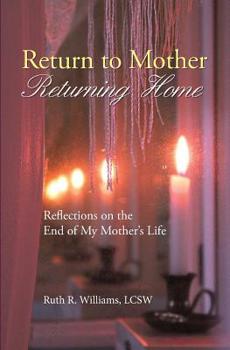 Paperback Return to Mother, Returning Home: Reflections on the End of My Mother's Life Book