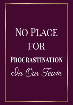 Paperback No Place for Procrastination in Our Team: Appreciation Gifts for Employees - Team - Lined Blank Notebook Journal with a funny saying on the Front Cove Book