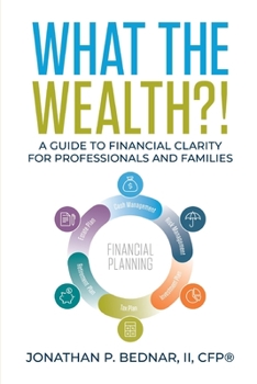 Paperback What The Wealth?!: A Guide to Financial Clarity for Professionals and Families Book