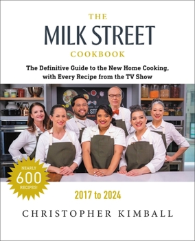 Hardcover The Milk Street Cookbook: The Definitive Guide to the New Home Cooking, with Every Recipe from Every Episode of the TV Show, 2017-2024 Book