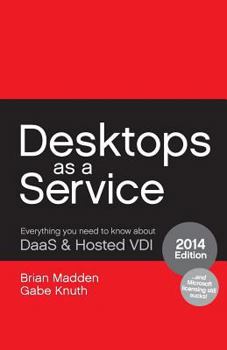 Paperback Desktops as a Service: Everything You Need to Know About DaaS & Hosted VDI Book