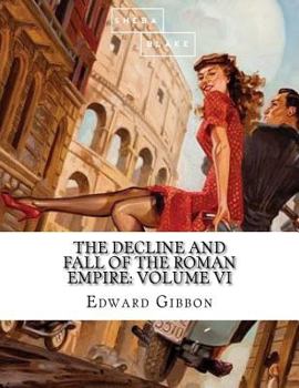 Paperback The Decline and Fall of the Roman Empire: Volume VI Book