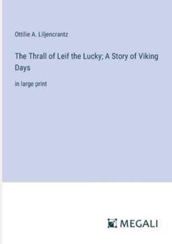 The Thrall of Leif the Lucky; A Story of Viking Days: in large print