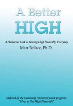 Paperback A Better High: How Eating, Laughing and Other Stuff Can Get You High Naturally, Everyday Book
