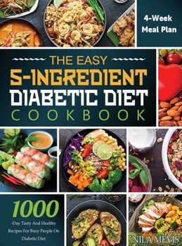 Hardcover The Easy 5-Ingredient Diabetic Diet Cookbook: 1000-Day Tasty and Healthy Recipes for Busy People on Diabetic Diet with 4-Week Meal Plan Book