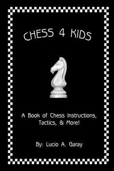 Paperback Chess 4 Kids: A Book of Chess Instructions, Tactics, & More! Book