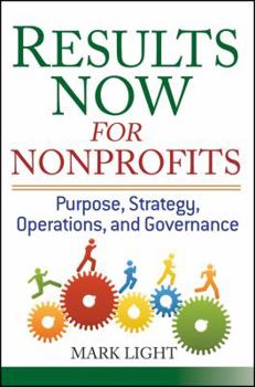 Hardcover Results Now for Nonprofits: Purpose, Strategy, Operations, and Governance Book