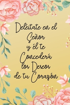 Del�itate en el Se�or y �l te Conceder� los Deseos de tu Coraz�n: Diario de Estudio De La Biblia Libreta De Apuntes Spanish Journal Gifts Regalo Para Mujer Cristianas (Oro)