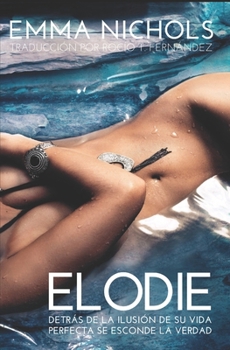Elodie: Detrás de la ilusión de su vida perfecta se esconde la verdad (Spanish Edition)