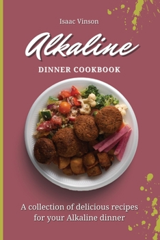 Paperback Alkaline Dinner Cookbook: A collection of delicious recipes for your Alkaline dinner Book